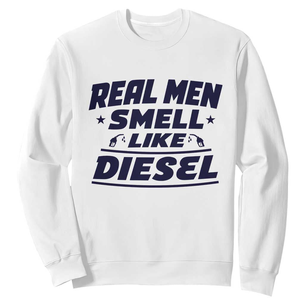 Real Men Smell Like Diesel Truck Mechanic Humor Sweatshirt TS10 White Print Your Wear