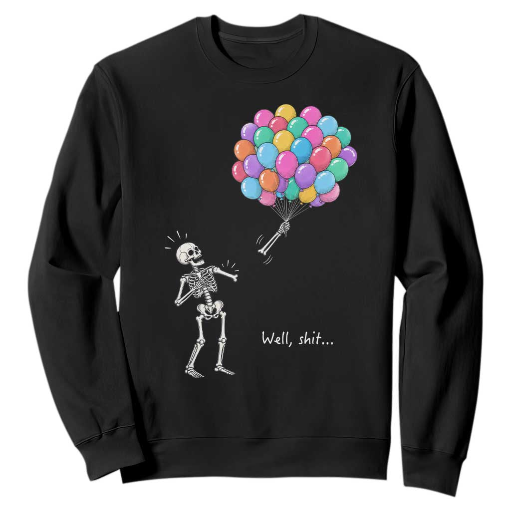 Well Shit Skeleton Detached Arm Sweatshirt Gothic Halloween Flying Balloons Graphic TS10 Black Print Your Wear