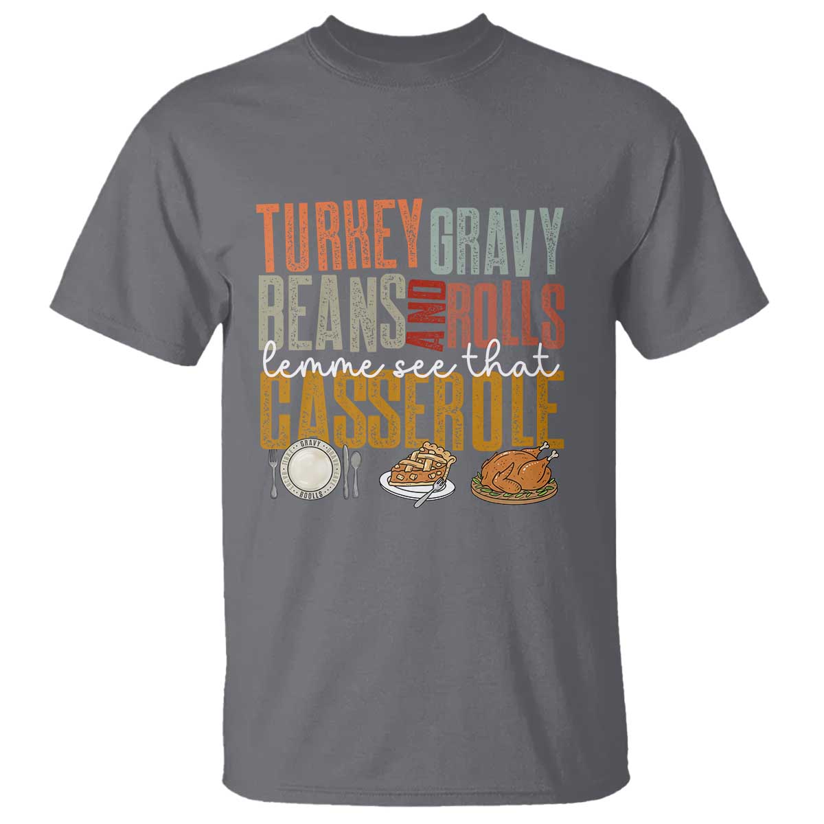 Funny Thanksgiving T Shirt Turkey Gravy Beans And Rolls Let Me See That Casserole TS10 Charcoal Print Your Wear
