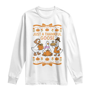 Just a Thankful Goose Long Sleeve Shirt Thanksgiving Silly Gooses TS10 White Print Your Wear