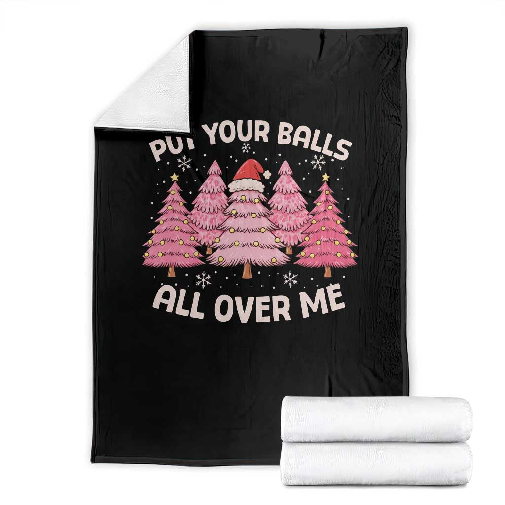 Put Your Balls All Over Me Christmas Throw Blanket Dirty Humor Inappropriate Pink Tree Xmas TS10 Black Print Your Wear