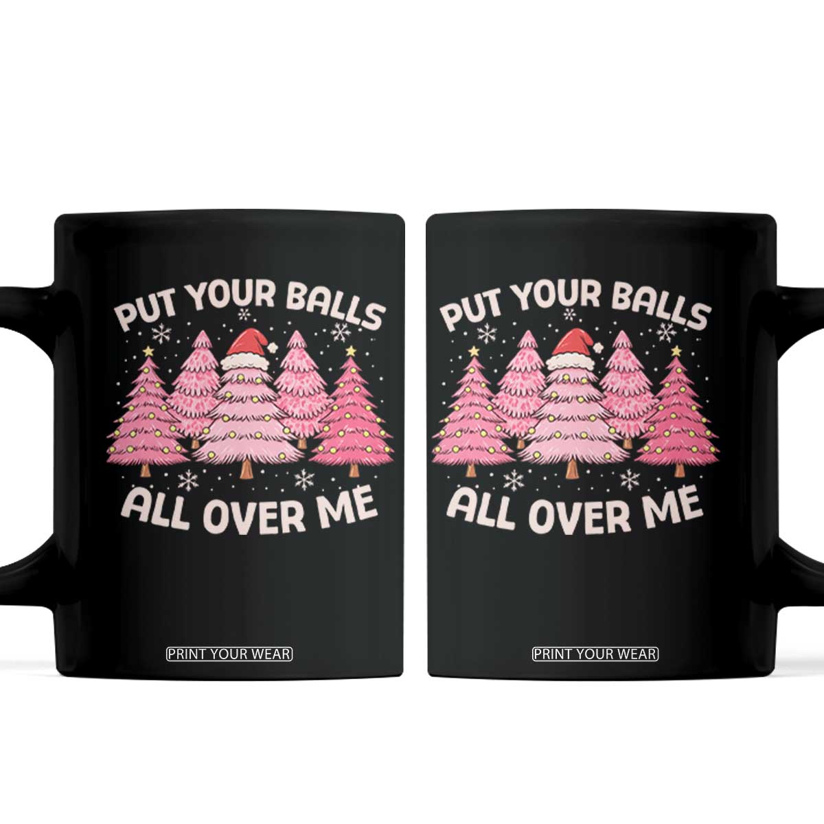 Put Your Balls All Over Me Christmas Coffee Mug Dirty Humor Inappropriate Pink Tree Xmas TS10 Black Print Your Wear