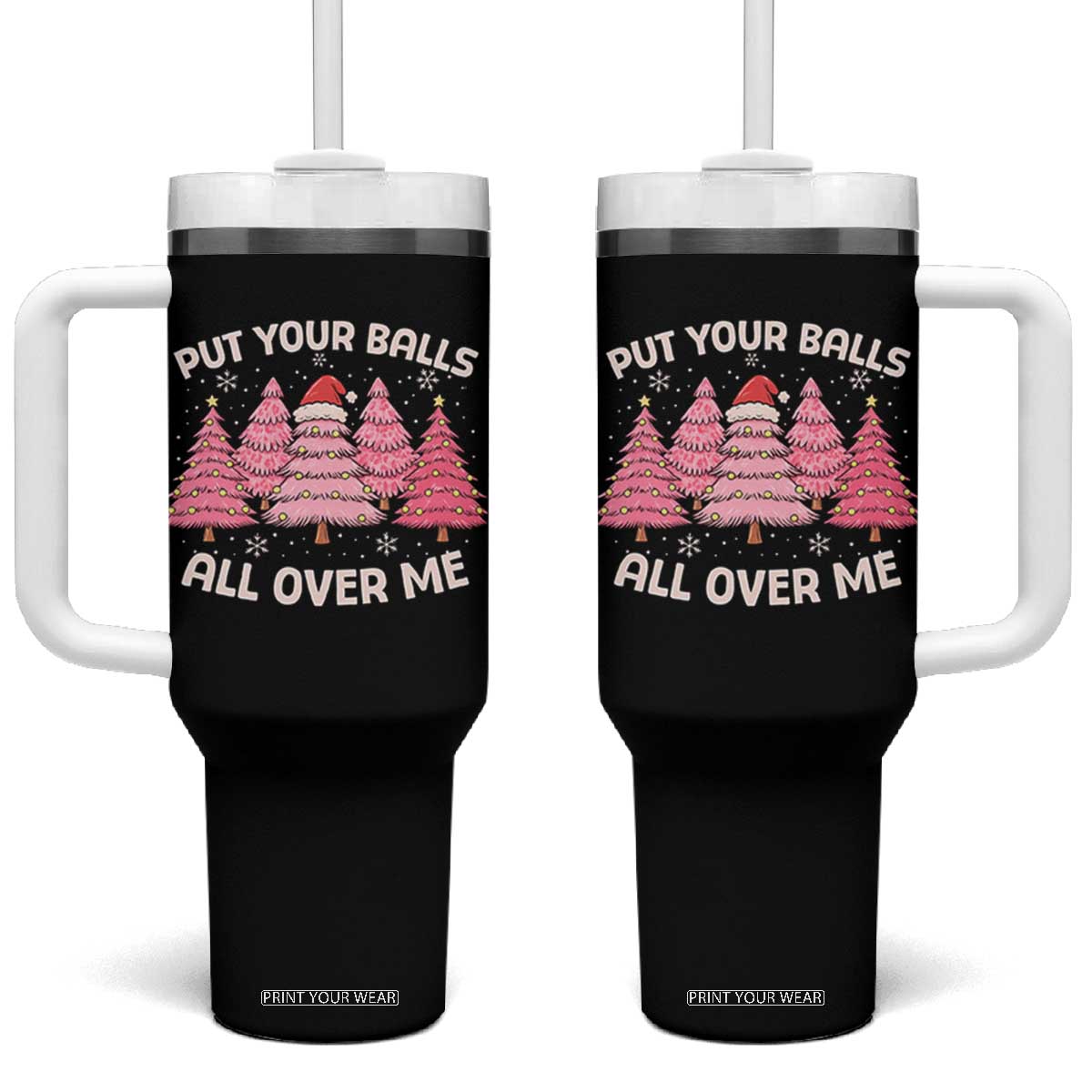 Put Your Balls All Over Me Christmas Tumbler With Handle Dirty Humor Inappropriate Pink Tree Xmas TS10 One Size: 40 oz Black Print Your Wear