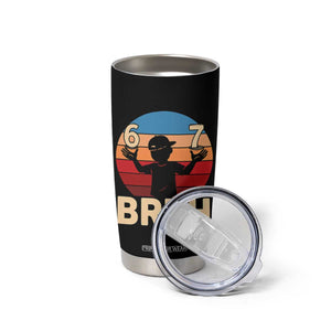 Bruh 67 Meme Tumbler Cup Funny Six Seven Meme 6 7 Numbers Kid Gen Alpha TS10 Print Your Wear