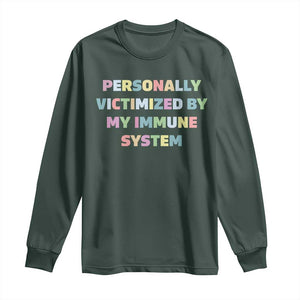 Autoimmune Disease Awereness Long Sleeve Shirt Personally Victimized By My Immune System TS10 Dark Forest Green Print Your Wear