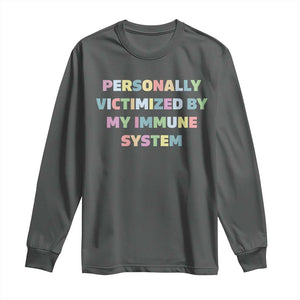 Autoimmune Disease Awereness Long Sleeve Shirt Personally Victimized By My Immune System TS10 Dark Heather Print Your Wear