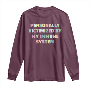 Autoimmune Disease Awereness Long Sleeve Shirt Personally Victimized By My Immune System TS10 Maroon Print Your Wear