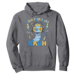 World Down Syndrome Day Hoodie Rock Your Sock Bruh Support 321 TS10 Charcoal Print Your Wear