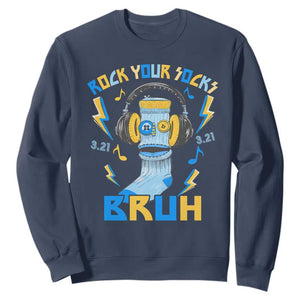 World Down Syndrome Day Sweatshirt Rock Your Sock Bruh Support 321 TS10 Navy Print Your Wear