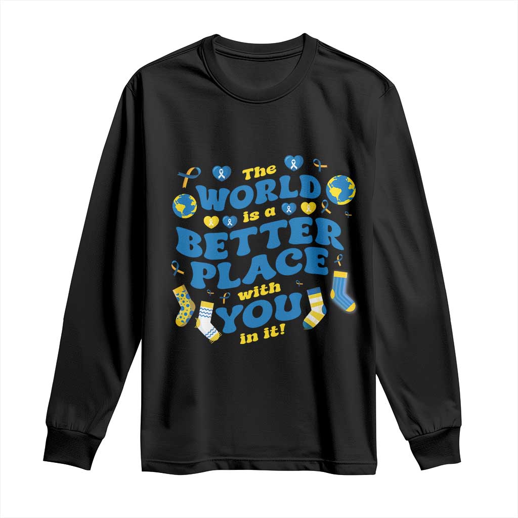 World Down Syndrome Day Long Sleeve Shirt 321 Awareness Support The World Is Better With You TS10 Black Print Your Wear