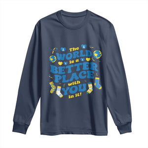 World Down Syndrome Day Long Sleeve Shirt 321 Awareness Support The World Is Better With You TS10 Navy Print Your Wear