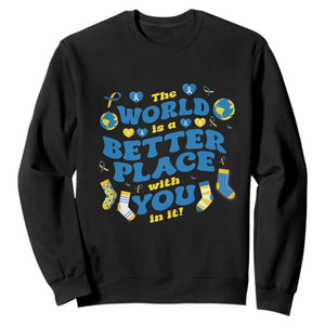 World Down Syndrome Day Sweatshirt 321 Awareness Support The World Is Better With You TS10 Black Print Your Wear