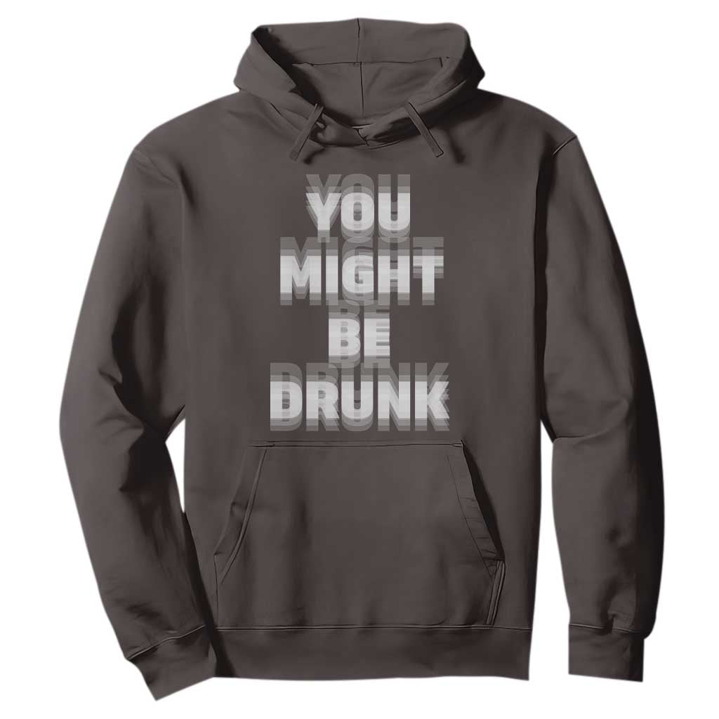Funny Drinking Hoodie Wine Humor You Might Be Drunk TS10 Dark Chocolate Print Your Wear