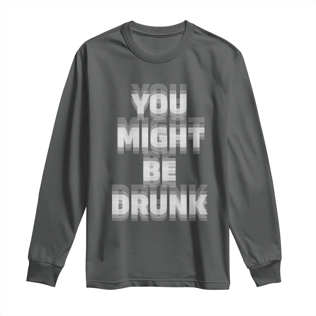 Funny Drinking Long Sleeve Shirt Wine Humor You Might Be Drunk TS10 Dark Heather Print Your Wear