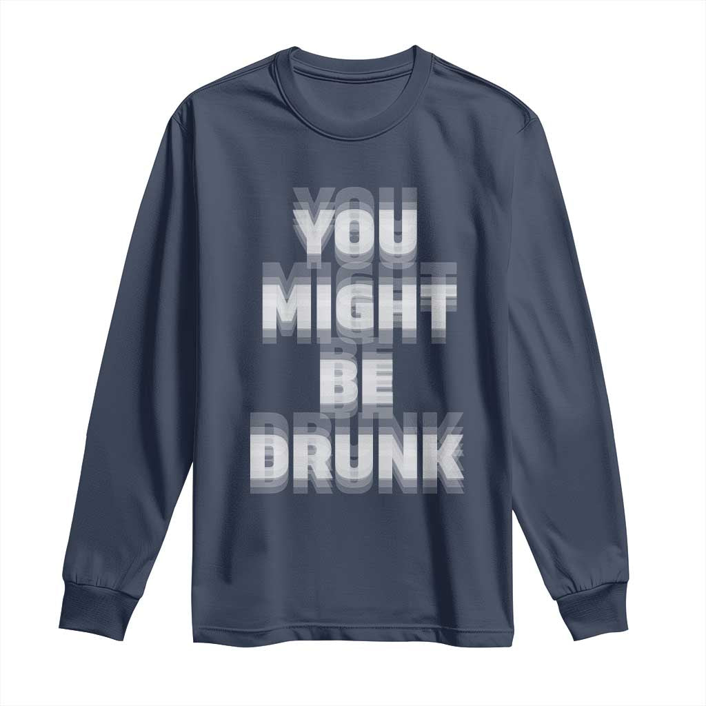 Funny Drinking Long Sleeve Shirt Wine Humor You Might Be Drunk TS10 Navy Print Your Wear