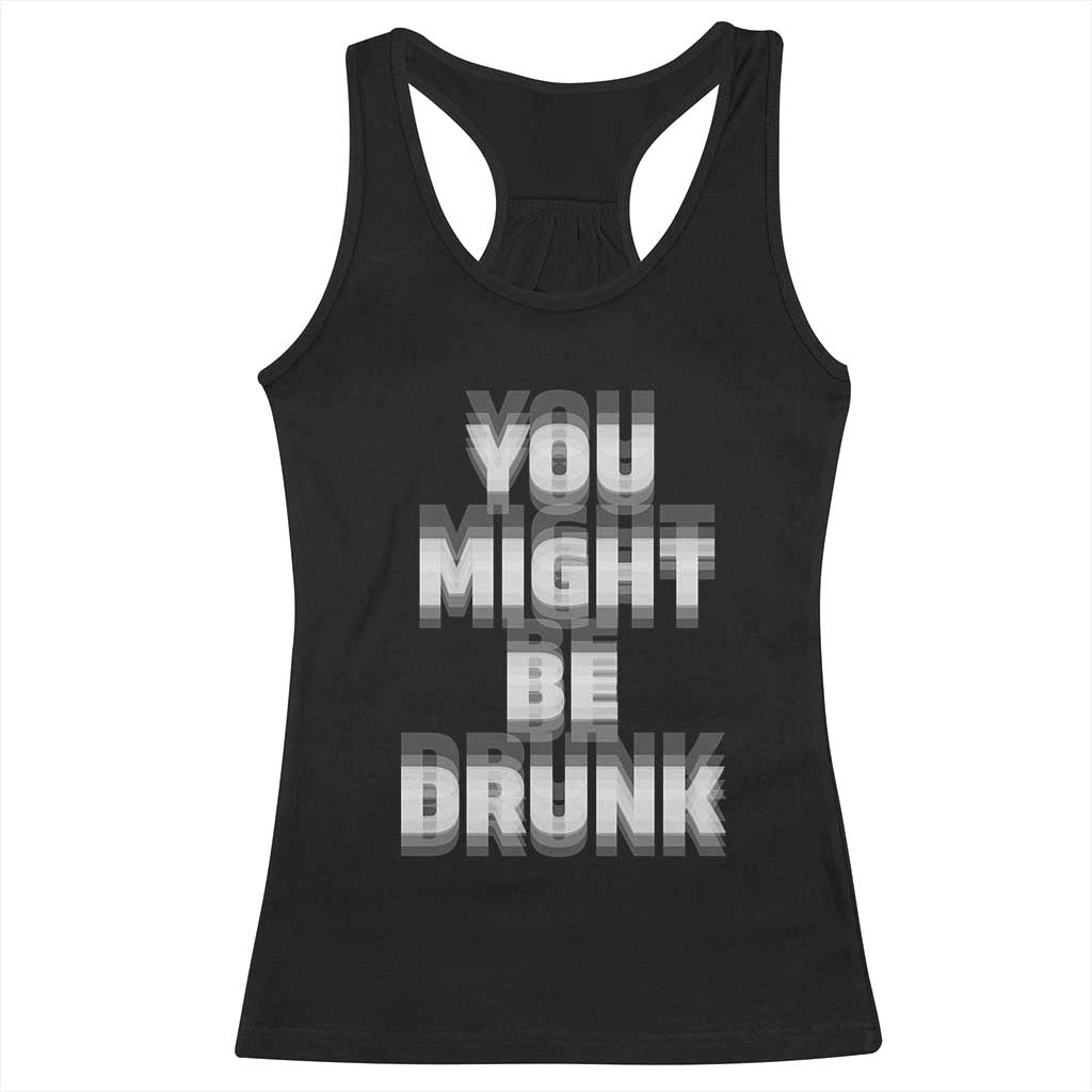 Funny Drinking Racerback Tank Top Wine Humor You Might Be Drunk TS10 Black Print Your Wear