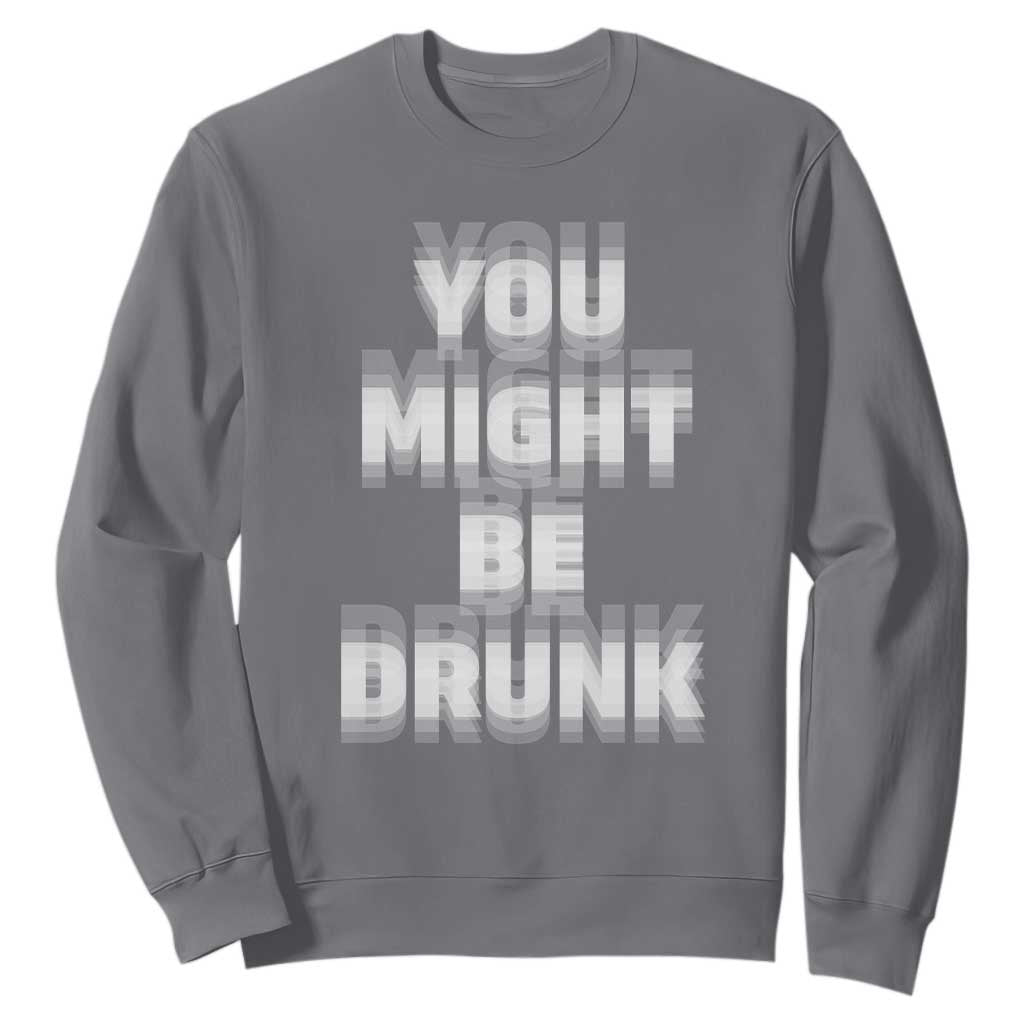 Funny Drinking Sweatshirt Wine Humor You Might Be Drunk TS10 Charcoal Print Your Wear