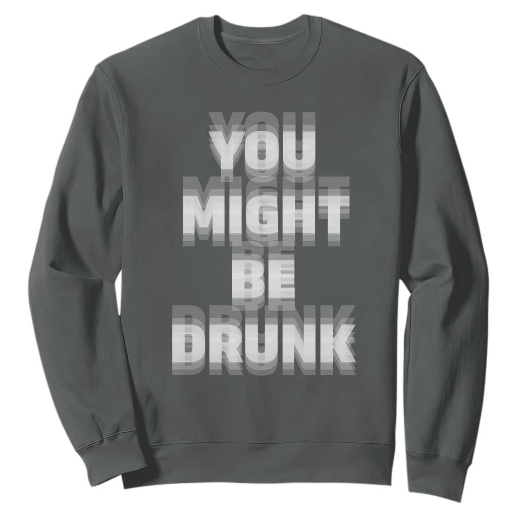 Funny Drinking Sweatshirt Wine Humor You Might Be Drunk TS10 Dark Heather Print Your Wear