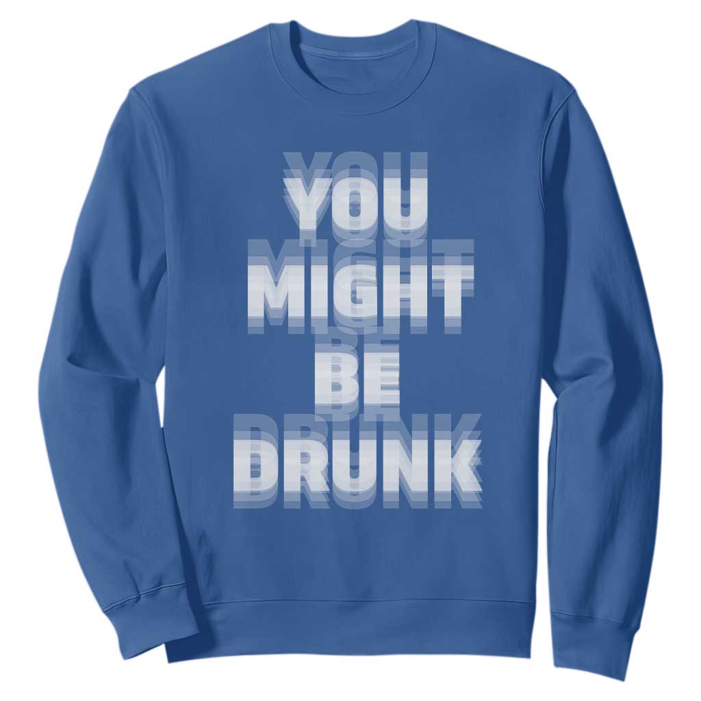 Funny Drinking Sweatshirt Wine Humor You Might Be Drunk TS10 Royal Blue Print Your Wear
