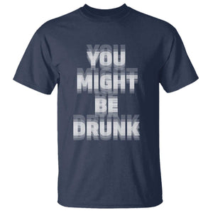 Funny Drinking T Shirt Wine Humor You Might Be Drunk TS10 Navy Print Your Wear