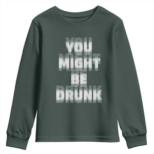Funny Drinking Youth Sweatshirt Wine Humor You Might Be Drunk TS10 Dark Forest Green Print Your Wear