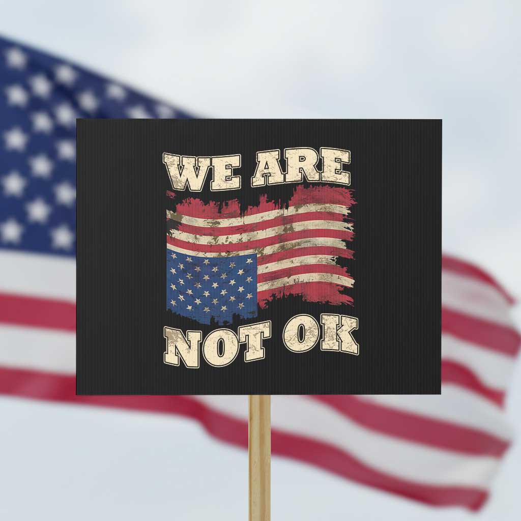 We Are Not Ok Protest Sign Upside down American USA Flag TS10 Horizontal 18
