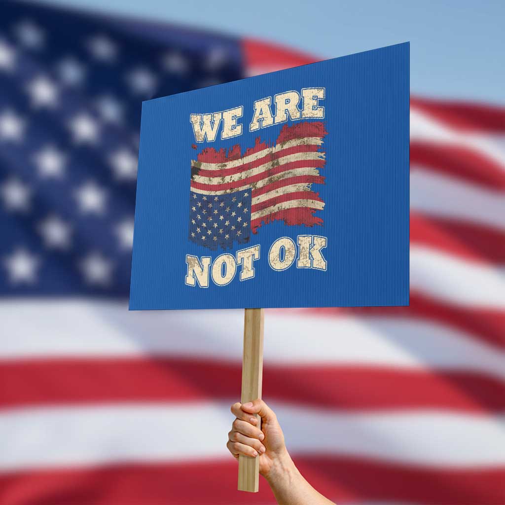 We Are Not Ok Protest Sign Upside down American USA Flag TS10 Horizontal 18