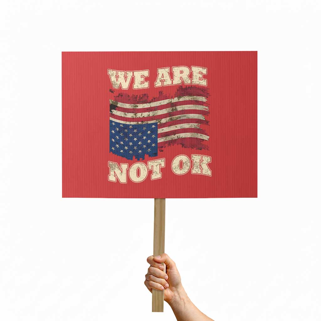 We Are Not Ok Protest Sign Upside down American USA Flag TS10 Horizontal 18