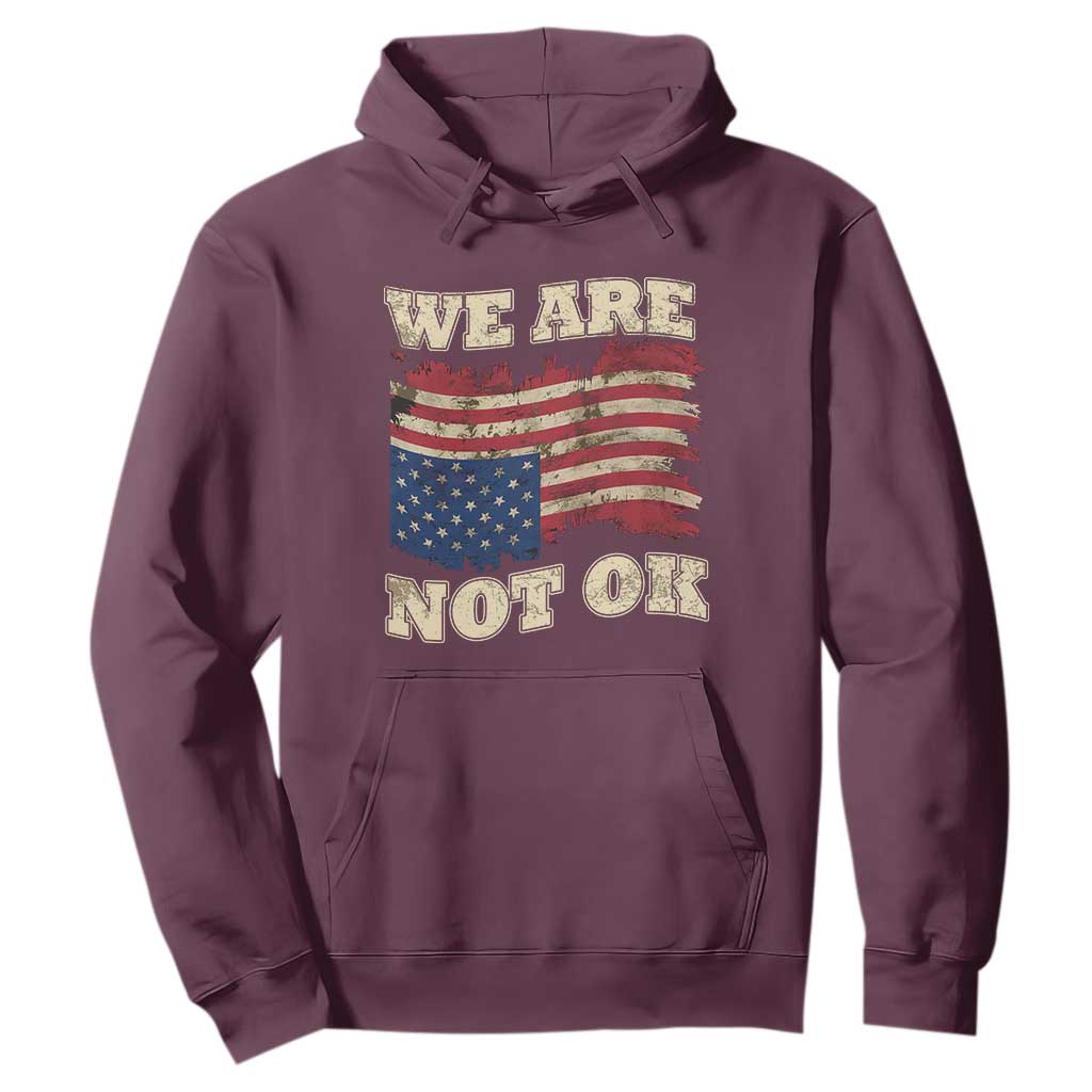 We Are Not Ok Hoodie Upside down American USA Flag TS10 Maroon Print Your Wear