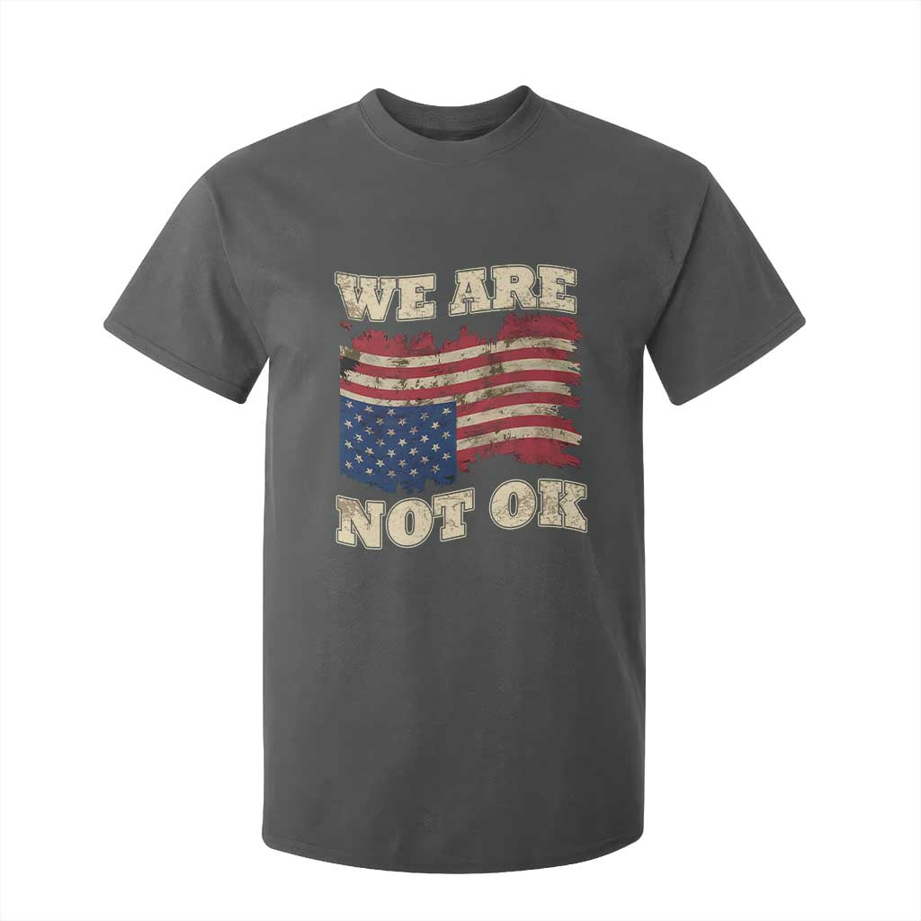 We Are Not Ok T Shirt For Kid Upside down American USA Flag TS10 Dark Heather Print Your Wear
