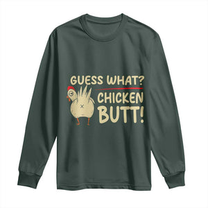Guess What Chicken Butt Long Sleeve Shirt Funny Chicken Farmer Farming TS10 Dark Forest Green Print Your Wear