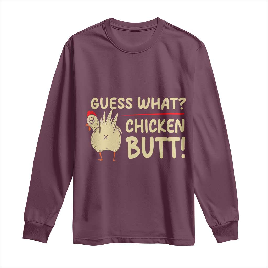 Guess What Chicken Butt Long Sleeve Shirt Funny Chicken Farmer Farming TS10 Maroon Print Your Wear