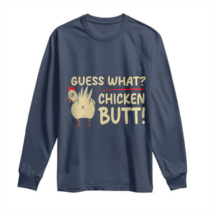 Guess What Chicken Butt Long Sleeve Shirt Funny Chicken Farmer Farming TS10 Navy Print Your Wear