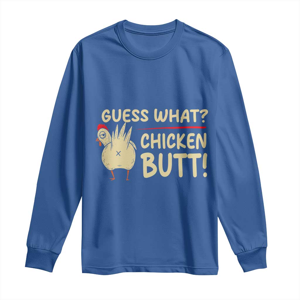 Guess What Chicken Butt Long Sleeve Shirt Funny Chicken Farmer Farming TS10 Royal Blue Print Your Wear