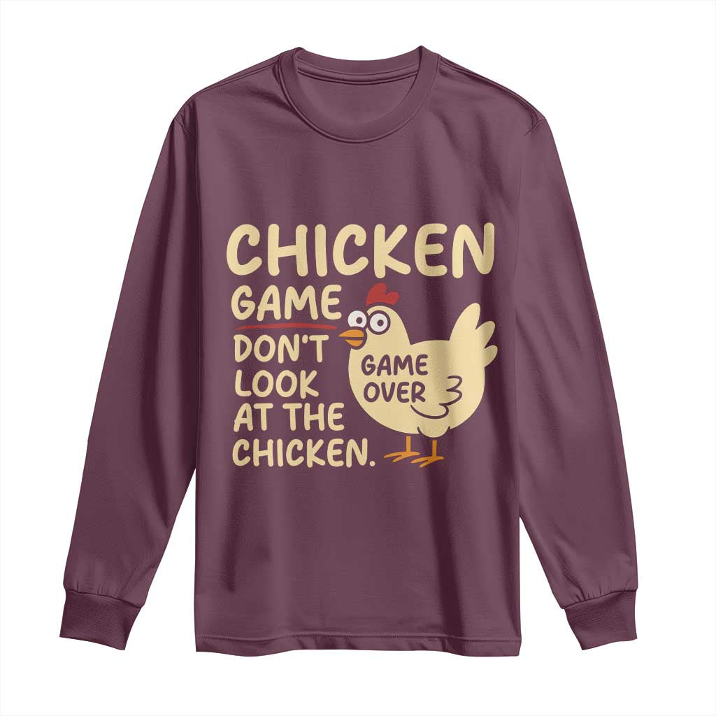 Funny Chicken Game Dont Look At The Chicken Long Sleeve Shirt TS10 Maroon Print Your Wear