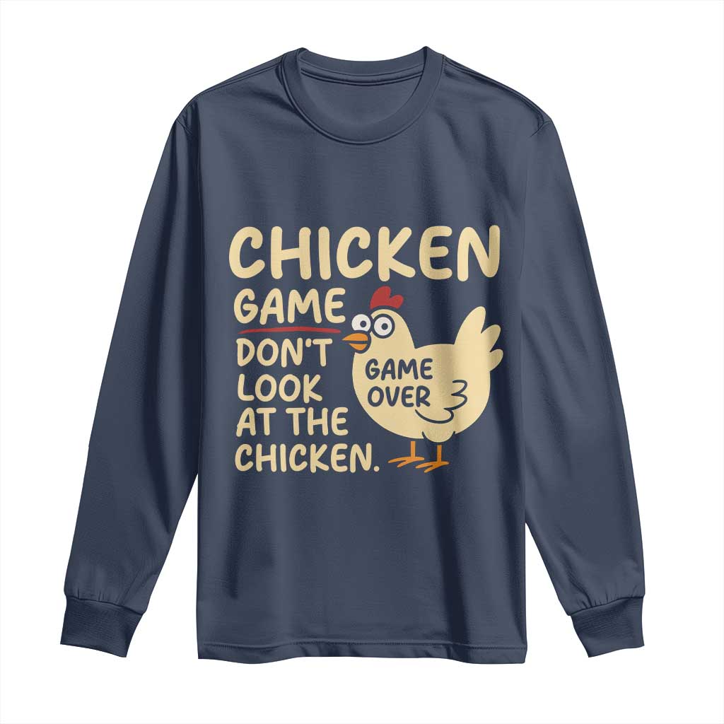 Funny Chicken Game Dont Look At The Chicken Long Sleeve Shirt TS10 Navy Print Your Wear