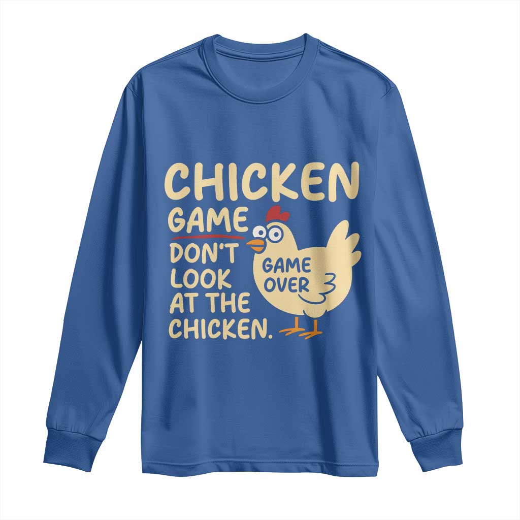 Funny Chicken Game Dont Look At The Chicken Long Sleeve Shirt TS10 Royal Blue Print Your Wear
