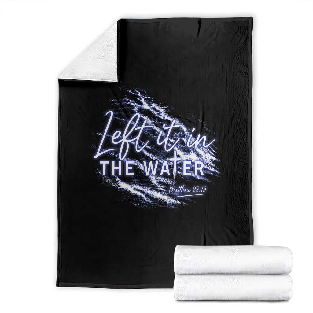 Christian Baptism Throw Blanket Left It In The Water Matthew 28 19 TS10 Black Print Your Wear