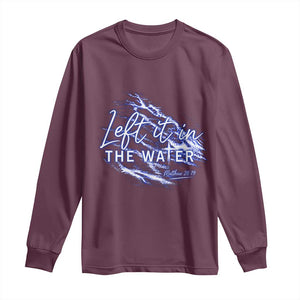 Christian Baptism Long Sleeve Shirt Left It In The Water Matthew 28 19 TS10 Maroon Print Your Wear