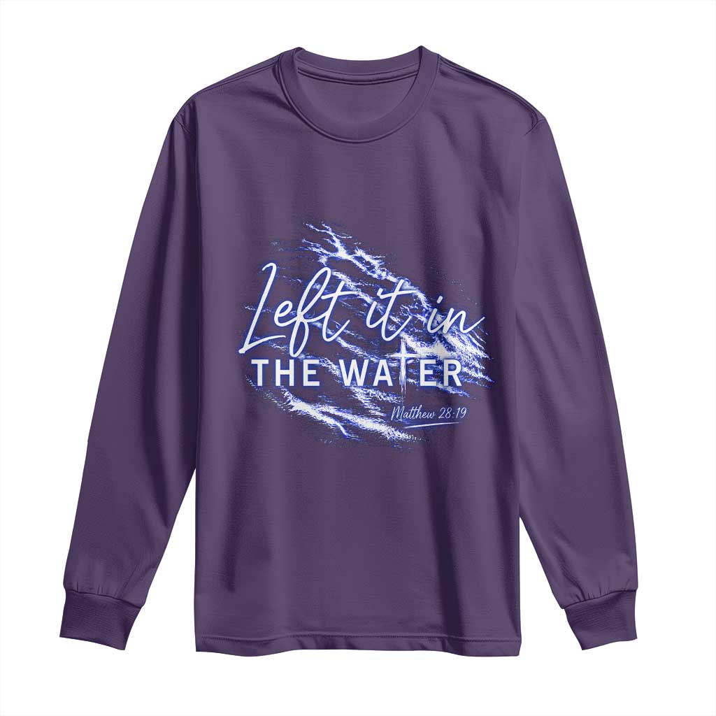 Christian Baptism Long Sleeve Shirt Left It In The Water Matthew 28 19 TS10 Purple Print Your Wear