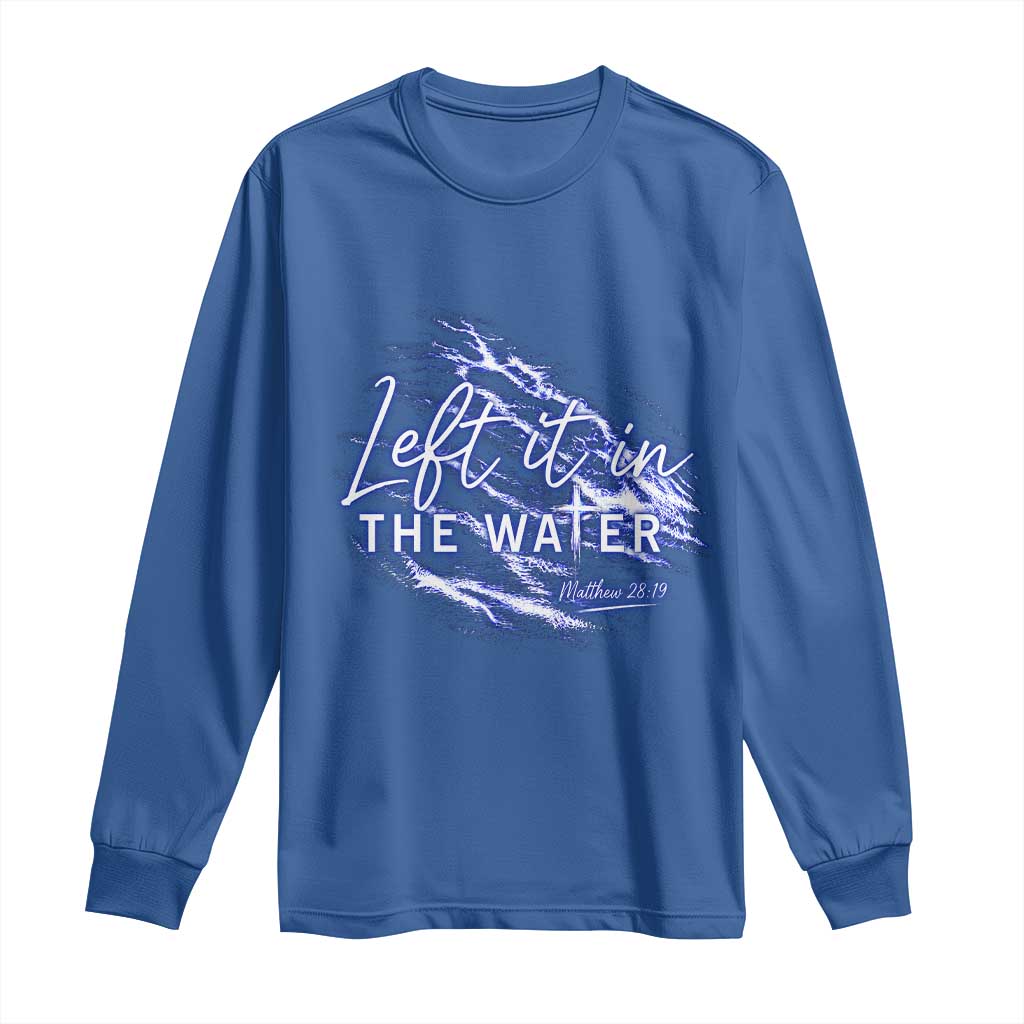 Christian Baptism Long Sleeve Shirt Left It In The Water Matthew 28 19 TS10 Royal Blue Print Your Wear