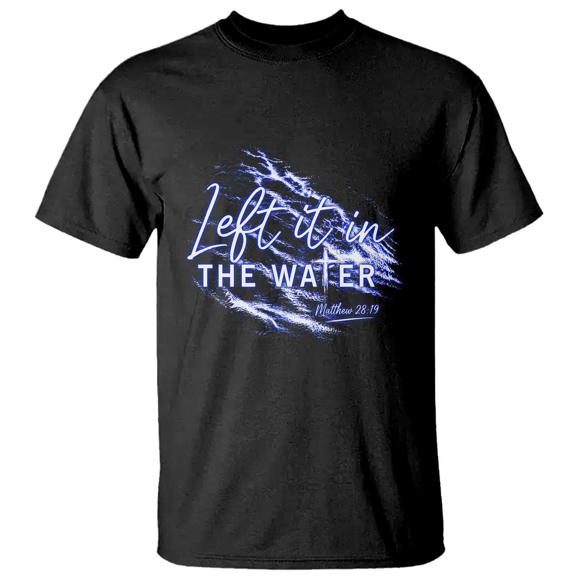 Christian Baptism T Shirt Left It In The Water Matthew 28 19 TS10 Black Print Your Wear