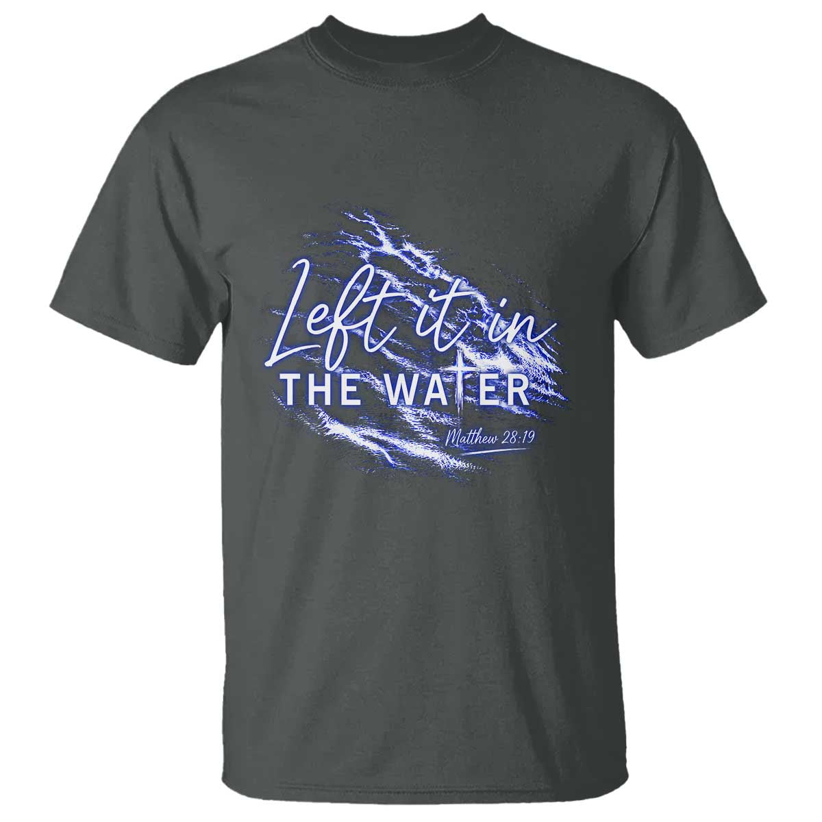 Christian Baptism T Shirt Left It In The Water Matthew 28 19 TS10 Dark Heather Print Your Wear