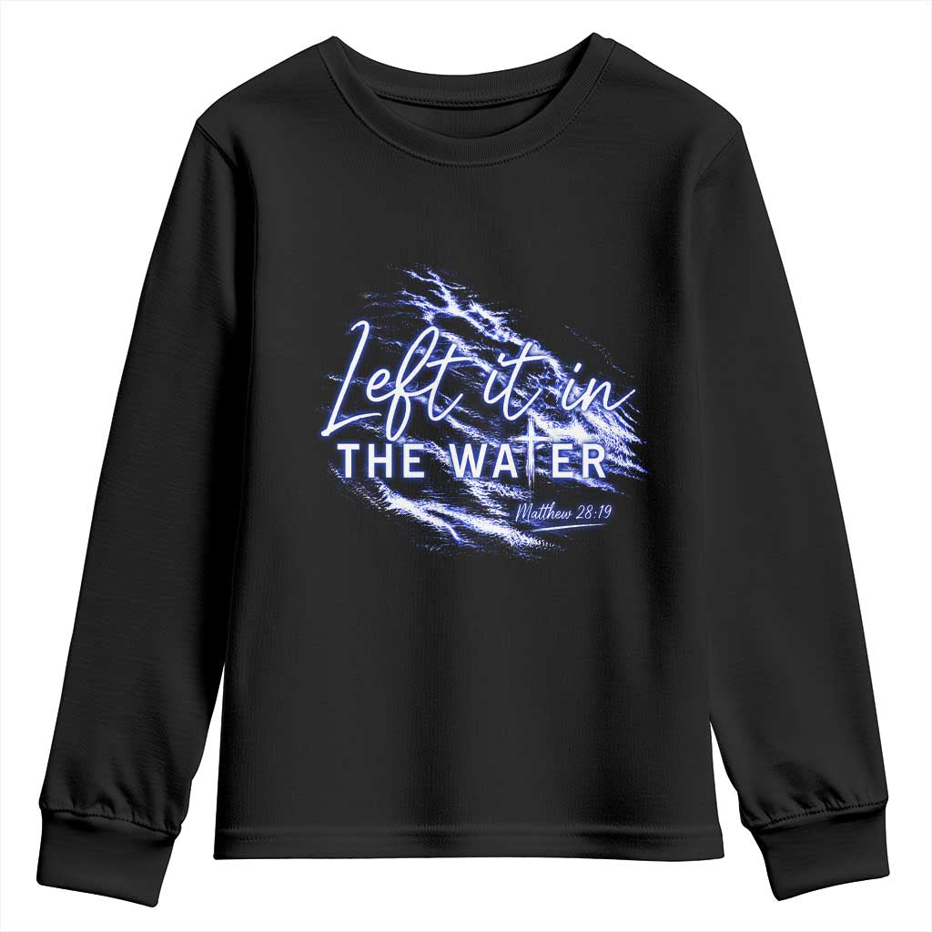 Christian Baptism Youth Sweatshirt Left It In The Water Matthew 28 19 TS10 Black Print Your Wear