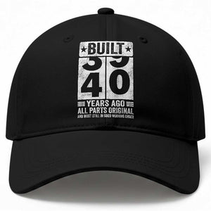 40th Birthday Baseball Cap Built 40 Years Ago All Parts Original Gifts TS10 Print Your Wear