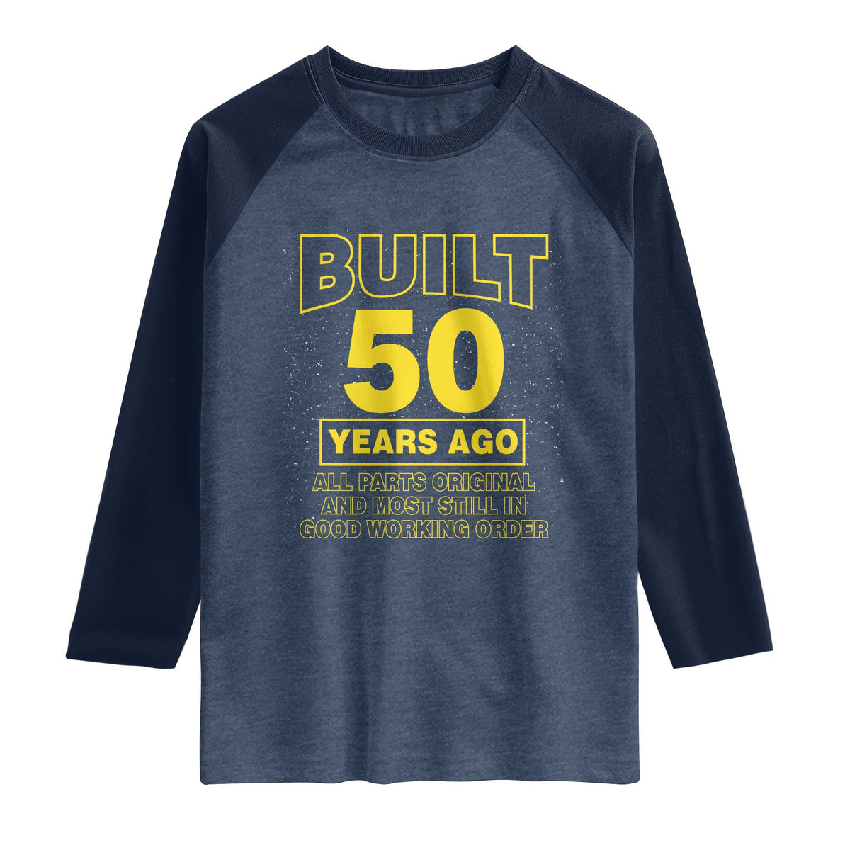 Funny 50th Birthday Raglan Shirt Galaxy Built 50 Years Ago Parts Original TS10 Heather Denim Navy Print Your Wear