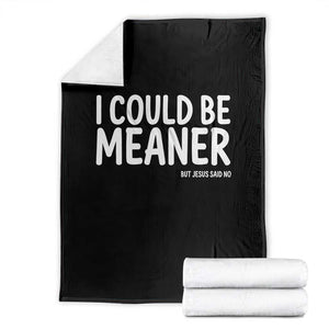I Could Be Meaner But Jesus Said No Throw Blanket Funny Christian TS10 Black Print Your Wear