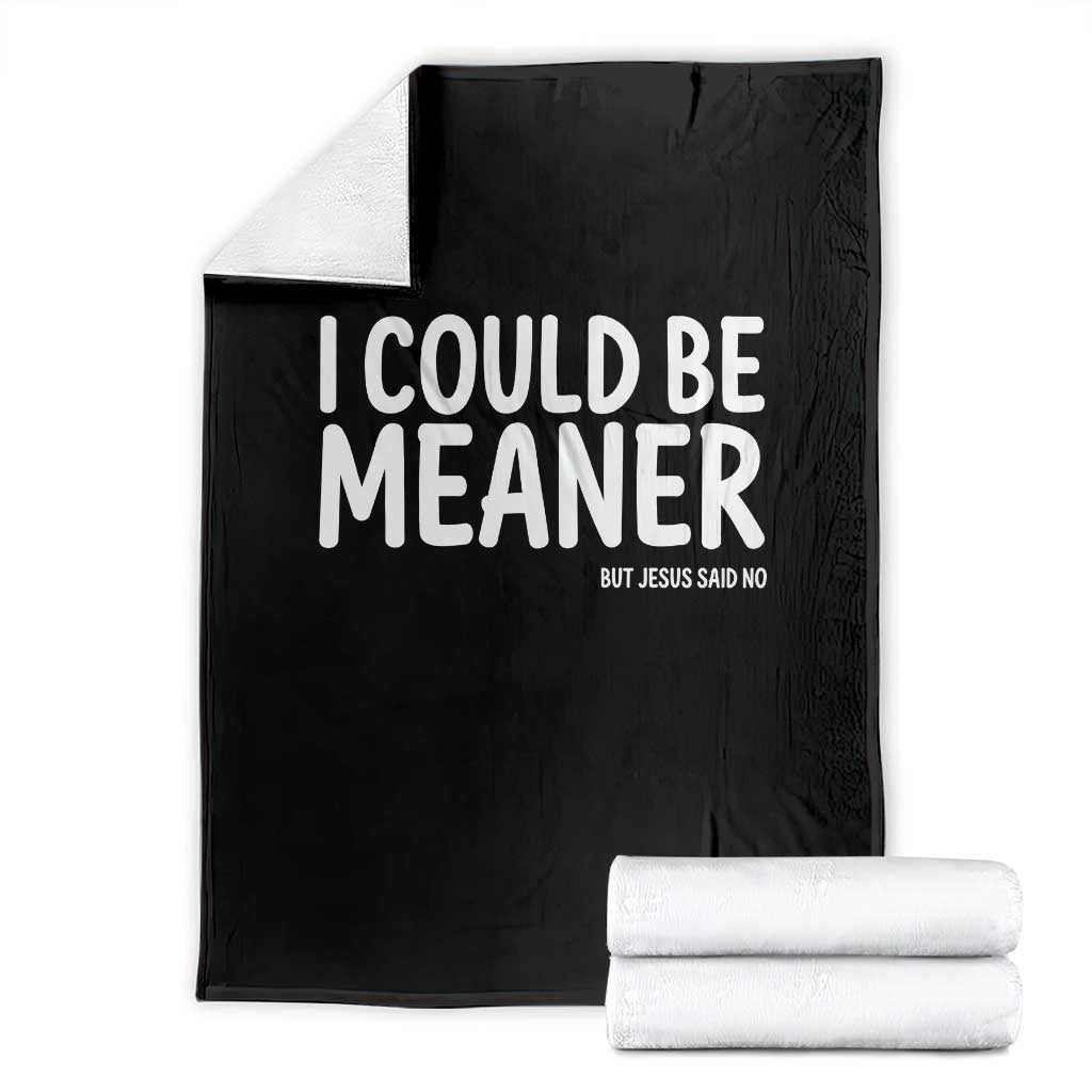 I Could Be Meaner But Jesus Said No Throw Blanket Funny Christian TS10 Black Print Your Wear