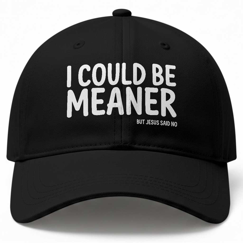 I Could Be Meaner But Jesus Said No Baseball Cap Funny Christian TS10 Print Your Wear