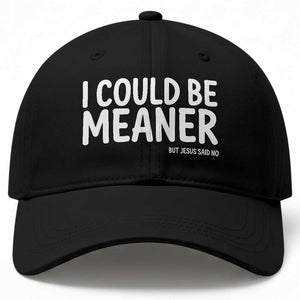 I Could Be Meaner But Jesus Said No Baseball Cap Funny Christian TS10 Print Your Wear